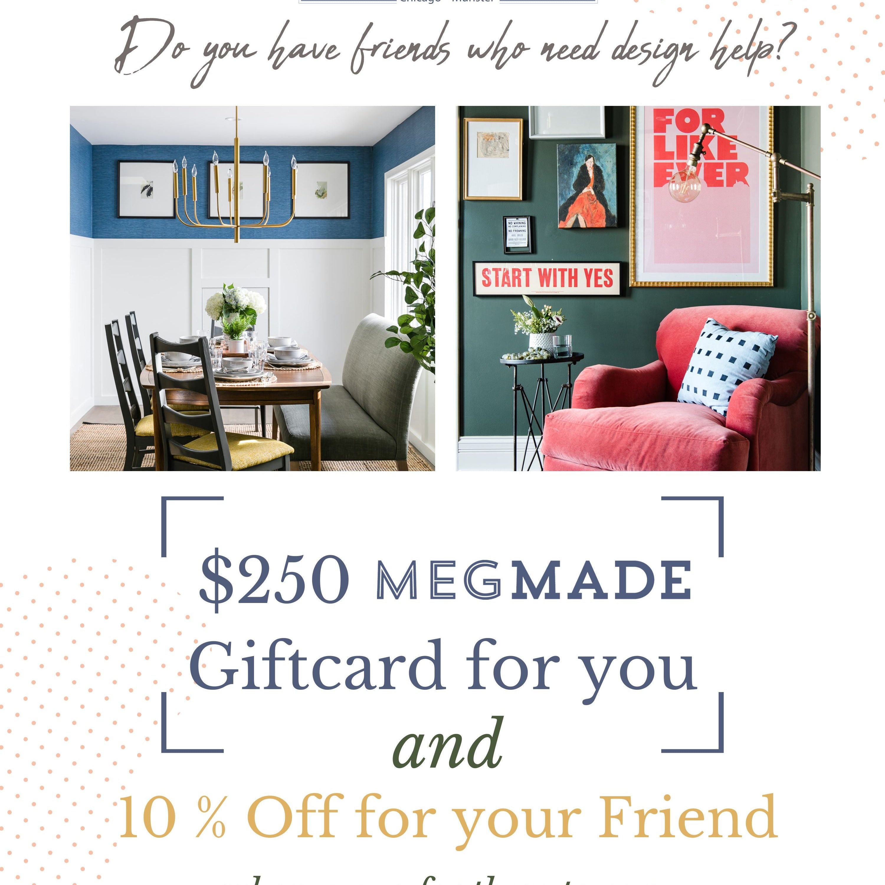 Meet With Meg Offer - refer a friend get a $250 giftcard and your friend gets 10% off